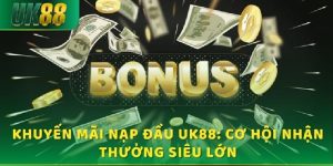 3 Phương Thức Nạp Tiền UK88 Đơn Giản Dành Cho Tân Thủ 7 Khuyến mãi khi nạp tiền UK88 lần đầu