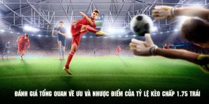 Tổng hợp ưu và nhược điểm của tỷ lệ kèo chấp 1.75 trái