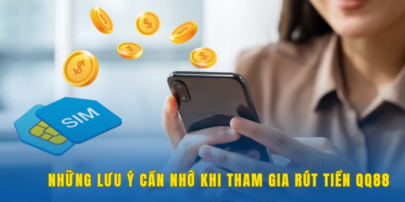 Rút Tiền QQ88 | Thao Tác Nhanh Chóng Và An Toàn Cho Hội Viên 3 luu-y-khi-rut-tien-qq88