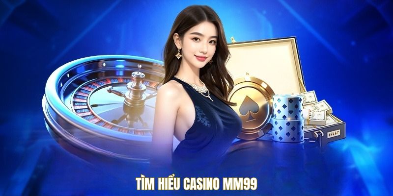 Tìm hiểu casino mm99