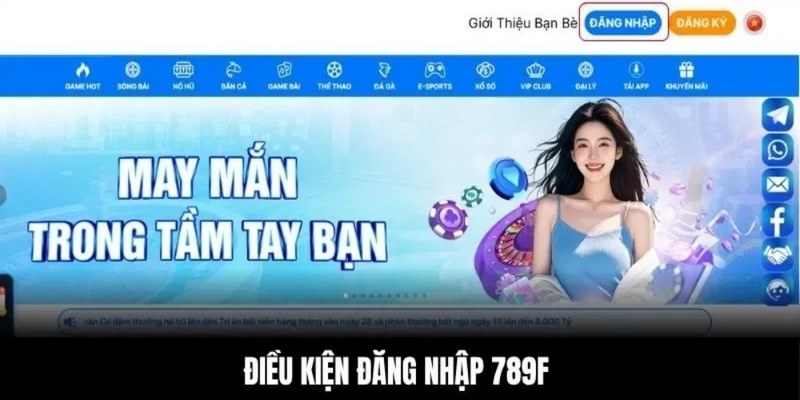 3 điều kiện cần có trước khi đăng nhập 789F