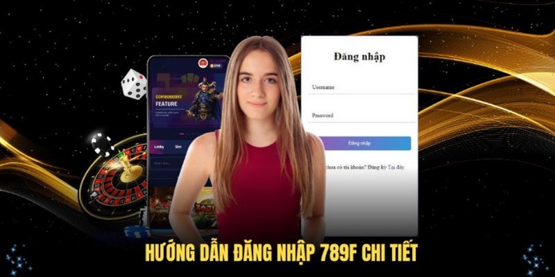 Đăng nhập vào hệ thống 789F nhanh chóng trên trang web