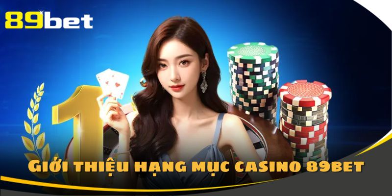 Vài điều bạn cần biết về casino 89Bet